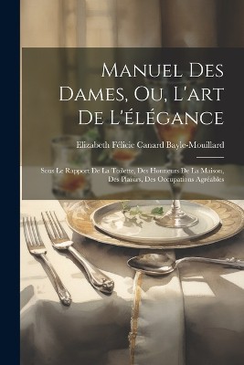 Manuel Des Dames, Ou, L'art De L'élégance