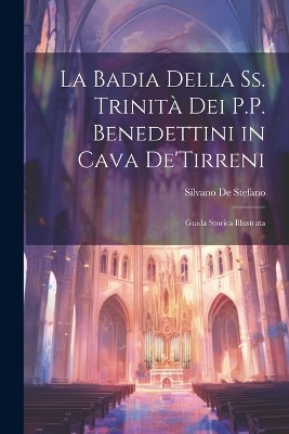 La Badia Della Ss. Trinità Dei P.P. Benedettini in Cava De'Tirreni