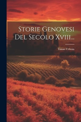 Storie Genovesi Del Secolo Xviii...