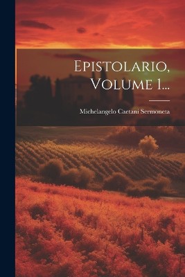 Epistolario, Volume 1...