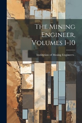 The Mining Engineer, Volumes 1-10
