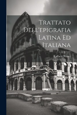 Trattato Dell'epigrafia Latina Ed Italiana