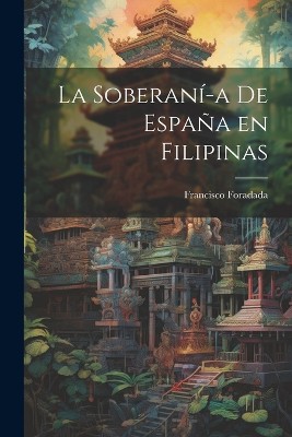 La Soberaní-a de España en Filipinas
