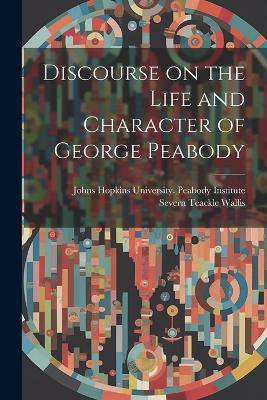 Discourse on the Life and Character of George Peabody