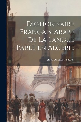 Dictionnaire français-arabe de la langue parlé en Algérie