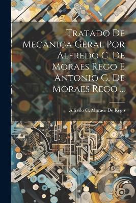 Tratado De Mecanica Geral Por Alfredo C. De Moraes Rego E Antonio G. De Moraes Rego ...