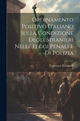 Ordinamento Positivo Italiano Sulla Condizione Degli Stranieri Nelle Leggi Penali E Di Polizia