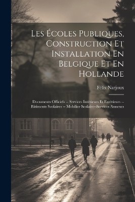 Les Écoles Publiques, Construction Et Installation En Belgique Et En Hollande