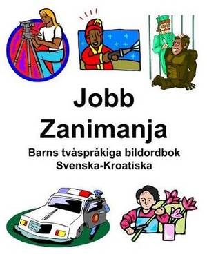 Svenska-Kroatiska Jobb/Zanimanja Barns tvåspråkiga bildordbok