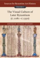 Sources for Byzantine Art History: Volume 3, The Visual Culture of Later Byzantium (1081–c.1350)