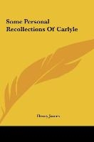 Some Personal Recollections Of Carlyle