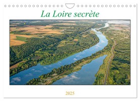 La Loire secrète (Calendrier mural 2025 DIN A4 vertical), CALVENDO calendrier mensuel