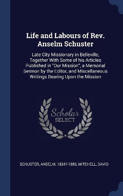 Schuster, A: Life and Labours of Rev. Anselm Schuster