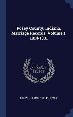 Phillips, J: Posey County, Indiana, Marriage Records, Volume