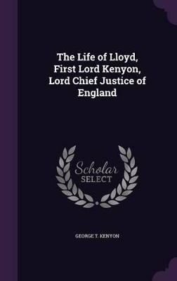 Kenyon, G: Life of Lloyd, First Lord Kenyon, Lord Chief Just