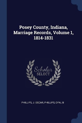 Phillips, J: Posey County, Indiana, Marriage Records, Volume