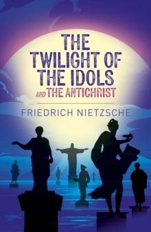 The Twilight of the Idols and The Antichrist 