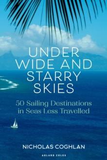 Under wide and starry skies : 50 sailing destinations in seas less travelled 