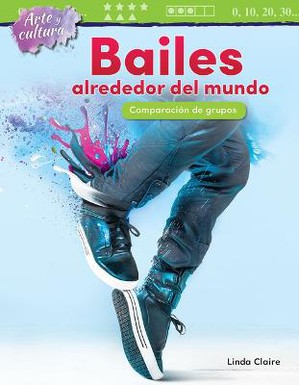 Arte y cultura: Bailes alrededor del mundo: Comparaci n de grupos (Art and C...) (Spanish Version)