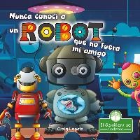 Nunca Conocí a Un Robot Que No Fuera Mi Amigo (I've Never Met a Robot I Didn't Like)