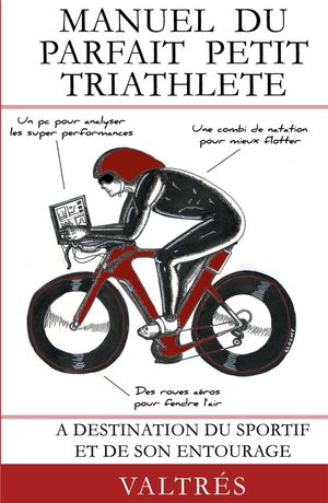 Manuel Du Parfait Petit Triathlete ; A Destination Du Sportif Et De Son Entourage 