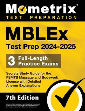 Mblex Test Prep 2024-2025 - 3 Full-Length Practice Exams, Secrets Study Guide for the Fsmtb Massage and Bodywork License with Detailed Answer Explanations
