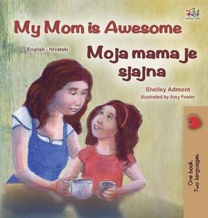 My Mom is Awesome (English Croatian Bilingual Book for Kids)