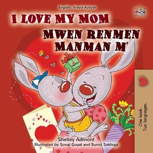 I Love My Mom (English Haitian Creole Bilingual Book for Kids)