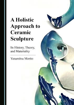 A Holistic Approach to Ceramic Sculpture