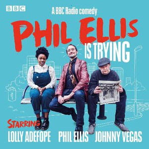 Phil Ellis is Trying: The Complete Series 1-3