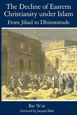 The Decline of Eastern Christianity Under Islam: From Jihad to Dhimmitude