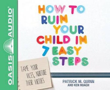 How to Ruin Your Child in 7 Easy Steps
