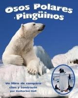 Osos Polares Y Pingüinos: Un Libro de Comparación Y Contraste (Polar Bears and Penguins: A Compare and Contrast Book)