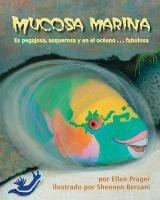 Mucosa Marina: Es Pegajosa, Asquerosa Y En El Océano . . . Fabulosa (Sea Slime: It's Eeuwy, Gooey and Under the Sea)