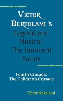 Victor Bertolami's Legend and Musical, The Innocent Saints