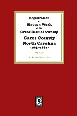 Registration of SLAVES to work in the Great Dismal Swamp Gates County, North Carolina, 1847-1861