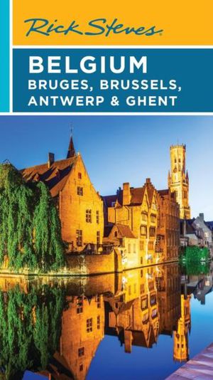 Rick Steves' Belgium: Bruges, Brussels, Antwerp & Ghent 