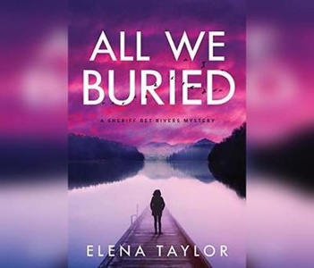 All We Buried: A Sheriff Bet Rivers Mystery