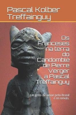 OS Franceses Na Terra Do Candomblé de Pierre Verger a Pascal Treffainguy