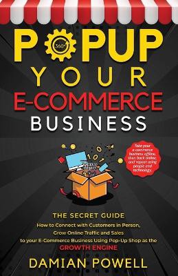Popup Your E-commerce Business - Entrepreneur 10 Secret Guides to Success Online & Offline