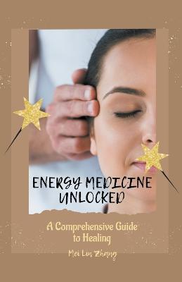 Energy Medicine Unlocked