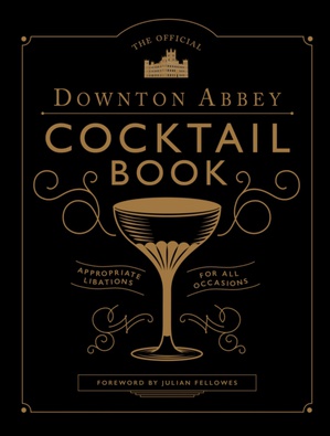 The Official Downton Abbey Cocktail Book 