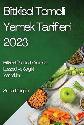Bitkisel Temelli Yemek Tarifleri 2023