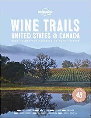 Wine Trails United States & Canada Plan 40 Perfect Weekends In Wine Country 