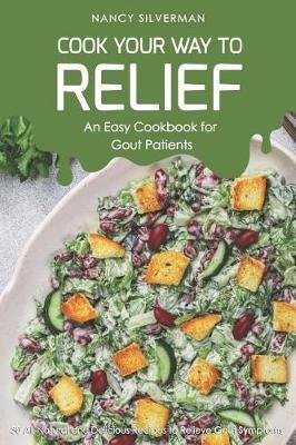 Cook Your Way to Relief - An Easy Cookbook for Gout Patients