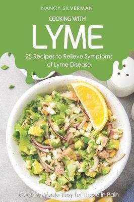 Cooking with Lyme - 25 Recipes to Relieve Symptoms of Lyme Disease