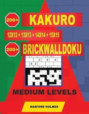200 Kakuro 12x12 + 13x13 + 14x14 + 15x15 + 200 Brickwalldoku Medium Levels
