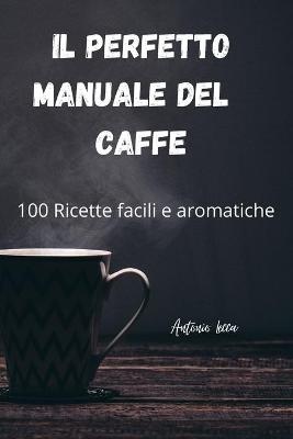 Il Perfetto Manuale del Caffe