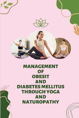 Management of Obesity and Diabetes Mellitus Through Yoga and Naturopathy