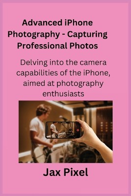 Advanced iPhone Photography - Capturing Professional Photos